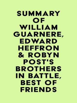 cover image of Summary of William Guarnere, Edward Heffron & Robyn Post's Brothers in Battle, Best of Friends